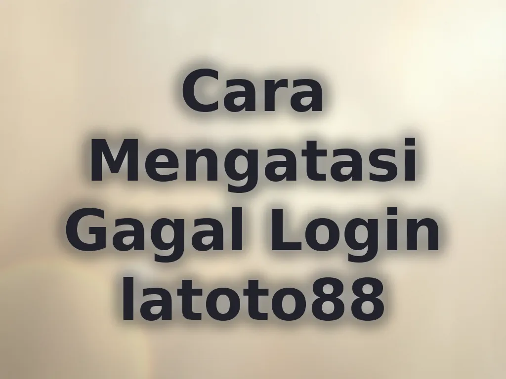Cara Mengatasi Gagal Login latoto88